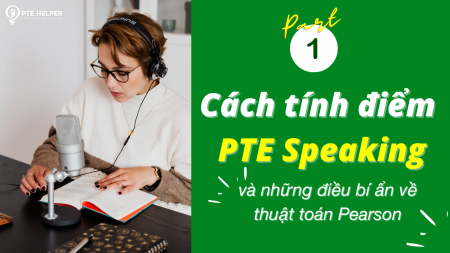 Cách tính điểm PTE Speaking & thuật toán Pearson (Phần 01)