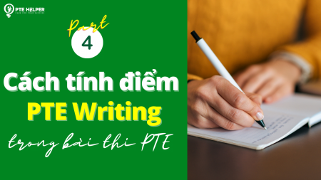 Cách tính điểm PTE Writing và lý do bài thi PTE lên ngôi (Phần 04)