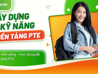 PTE PREPARATION – XÂY DỰNG KỸ NĂNG NỀN TẢNG PTE